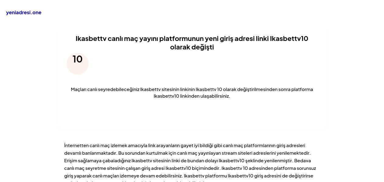 Ikasbettv canlı maç yayını platformunun yeni giriş adresi linki Ikasbettv10 olarak değişti - Ekran Görüntüsü